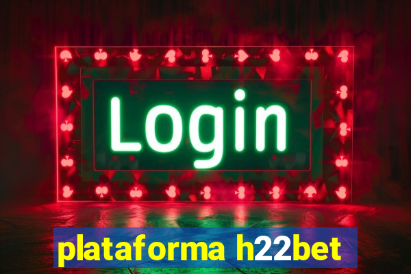 plataforma h22bet